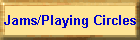 Jams/Playing Circles