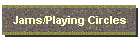 Jams/Playing Circles